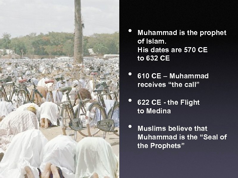  • • Muhammad is the prophet of Islam. His dates are 570 CE