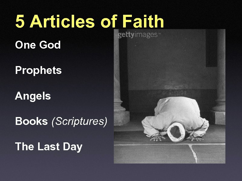 5 Articles of Faith One God Prophets Angels Books (Scriptures) The Last Day 