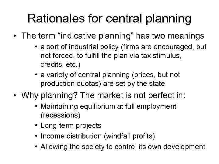 Rationales for central planning • The term “indicative planning” has two meanings • a