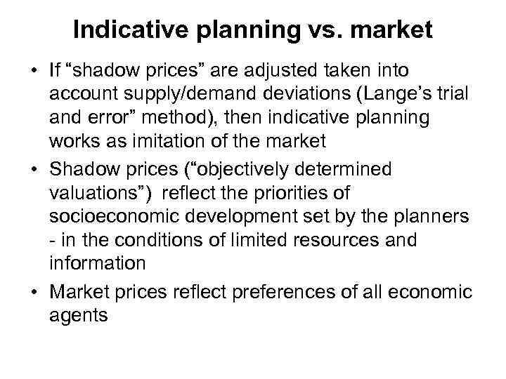 Indicative planning vs. market • If “shadow prices” are adjusted taken into account supply/demand