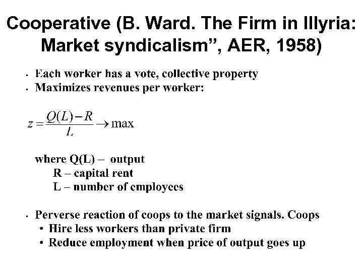 Cooperative (B. Ward. The Firm in Illyria: Market syndicalism”, AER, 1958) 