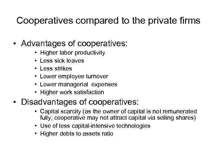 Cooperatives compared to the private firms • Advantages of cooperatives: • • • Higher