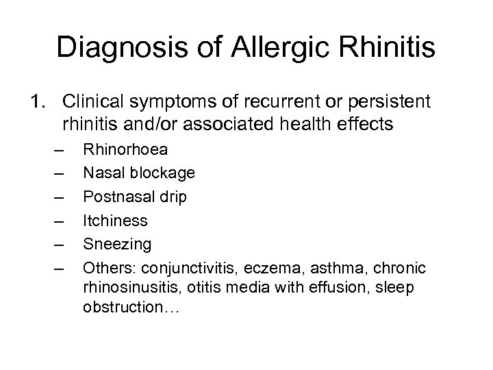 Diagnosis of Allergic Rhinitis 1. Clinical symptoms of recurrent or persistent rhinitis and/or associated