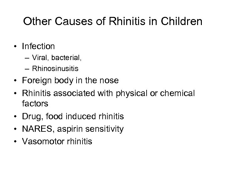 Other Causes of Rhinitis in Children • Infection – Viral, bacterial, – Rhinosinusitis •