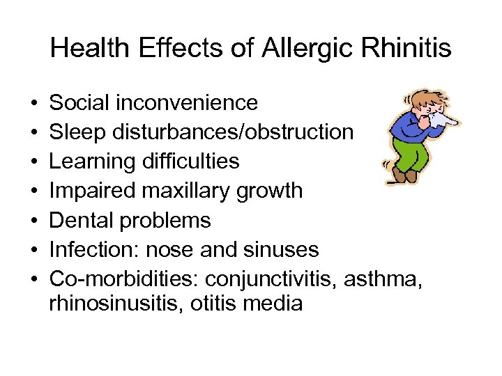 Health Effects of Allergic Rhinitis • • Social inconvenience Sleep disturbances/obstruction Learning difficulties Impaired