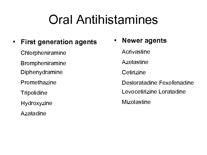 Oral Antihistamines • First generation agents • Newer agents Chlorpheniramine Acrivastine Brompheniramine Azelastine Diphenydramine