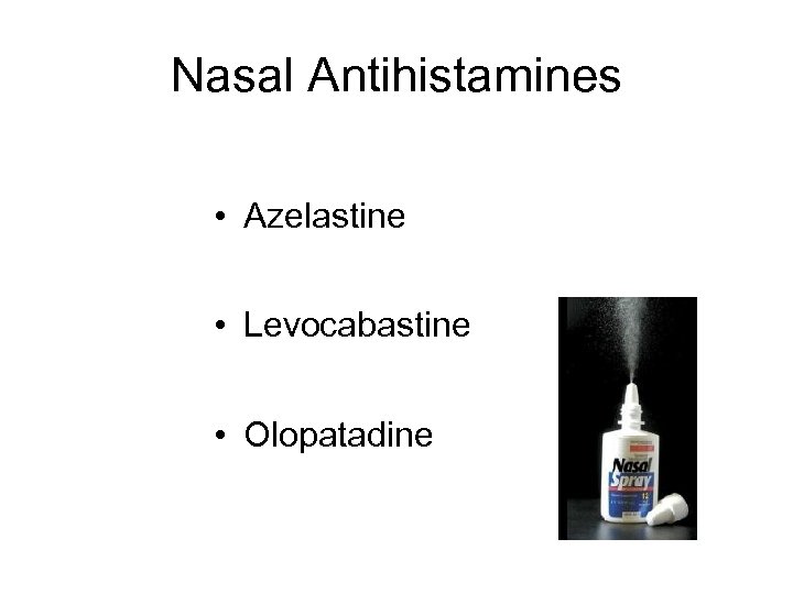 Nasal Antihistamines • Azelastine • Levocabastine • Olopatadine 