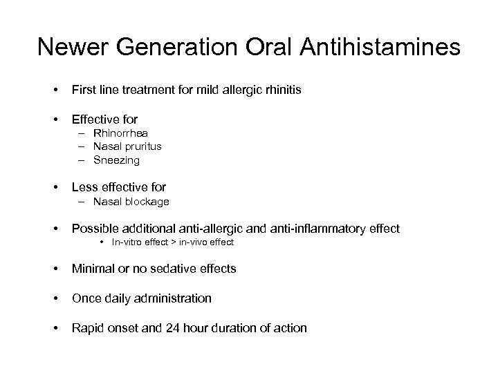 Newer Generation Oral Antihistamines • First line treatment for mild allergic rhinitis • Effective