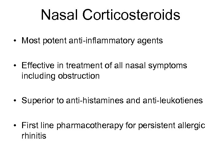 Nasal Corticosteroids • Most potent anti-inflammatory agents • Effective in treatment of all nasal