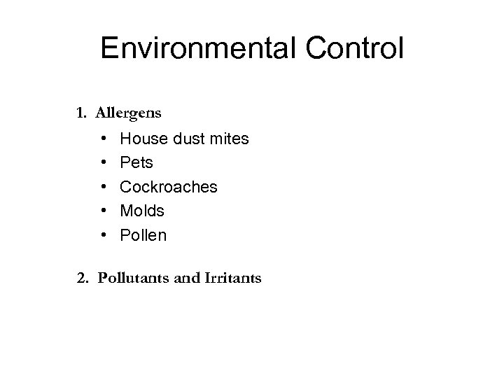 Environmental Control 1. Allergens • • • House dust mites Pets Cockroaches Molds Pollen