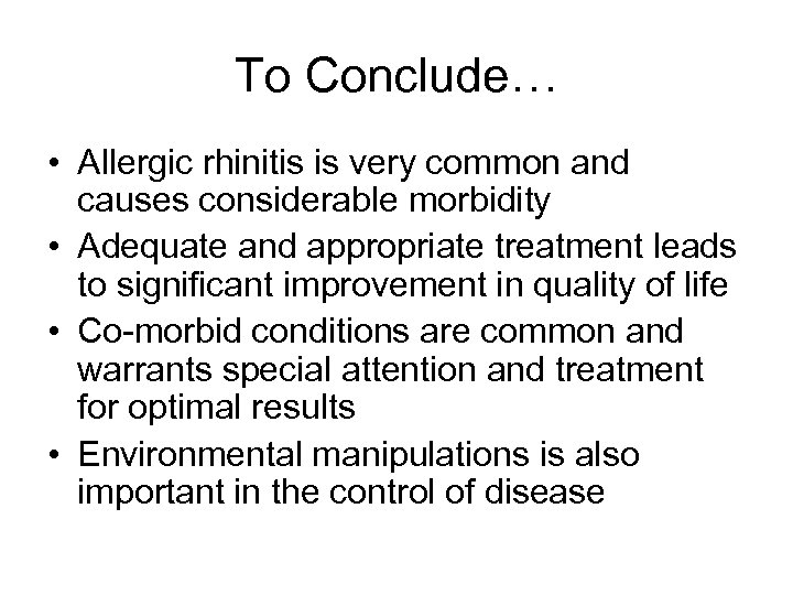 To Conclude… • Allergic rhinitis is very common and causes considerable morbidity • Adequate