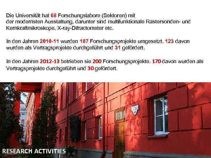 Die Universität hat 68 Forschungslabore (Sektoren) mit der modernsten Ausstattung, darunter sind multifunktionale Rastersonden-