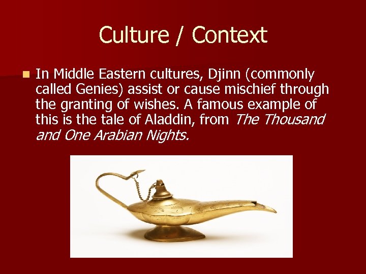 Culture / Context n In Middle Eastern cultures, Djinn (commonly called Genies) assist or