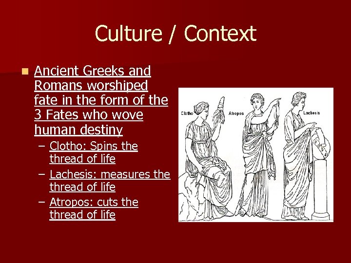 Culture / Context n Ancient Greeks and Romans worshiped fate in the form of