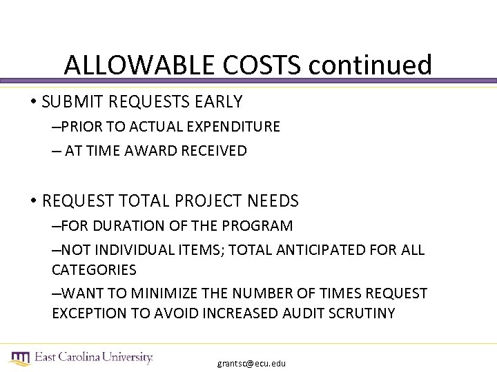 ALLOWABLE COSTS continued • SUBMIT REQUESTS EARLY –PRIOR TO ACTUAL EXPENDITURE – AT TIME