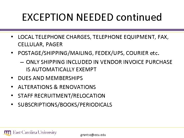 EXCEPTION NEEDED continued • LOCAL TELEPHONE CHARGES, TELEPHONE EQUIPMENT, FAX, CELLULAR, PAGER • POSTAGE/SHIPPING/MAILING,