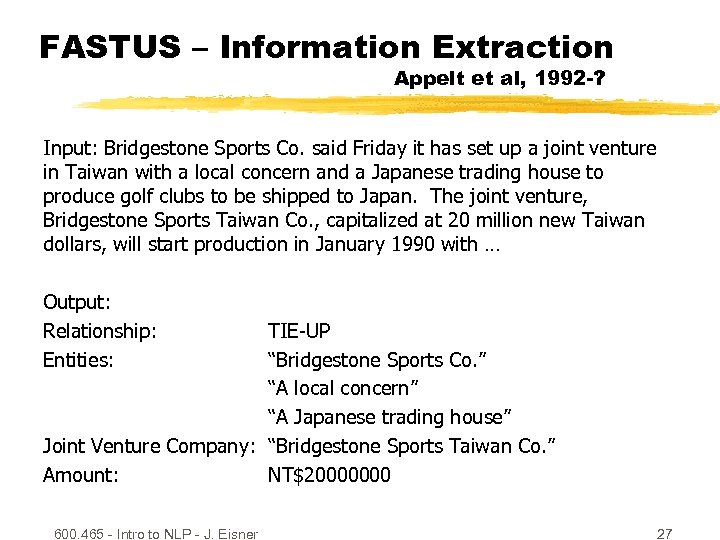 FASTUS – Information Extraction Appelt et al, 1992 -? Input: Bridgestone Sports Co. said