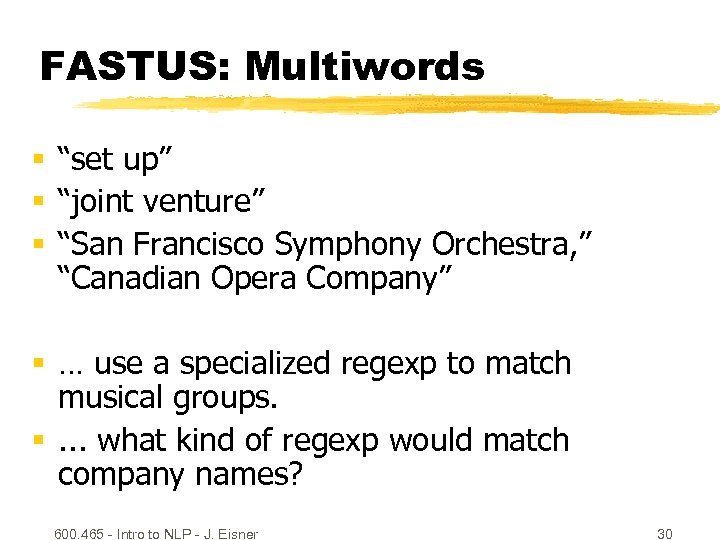 FASTUS: Multiwords § “set up” § “joint venture” § “San Francisco Symphony Orchestra, ”