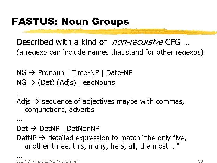 FASTUS: Noun Groups Described with a kind of non-recursive CFG … (a regexp can