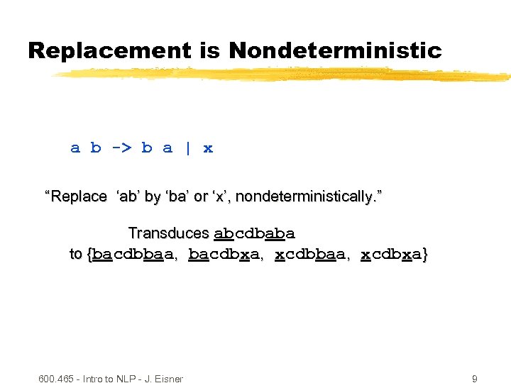 Replacement is Nondeterministic a b -> b a | x “Replace ‘ab’ by ‘ba’