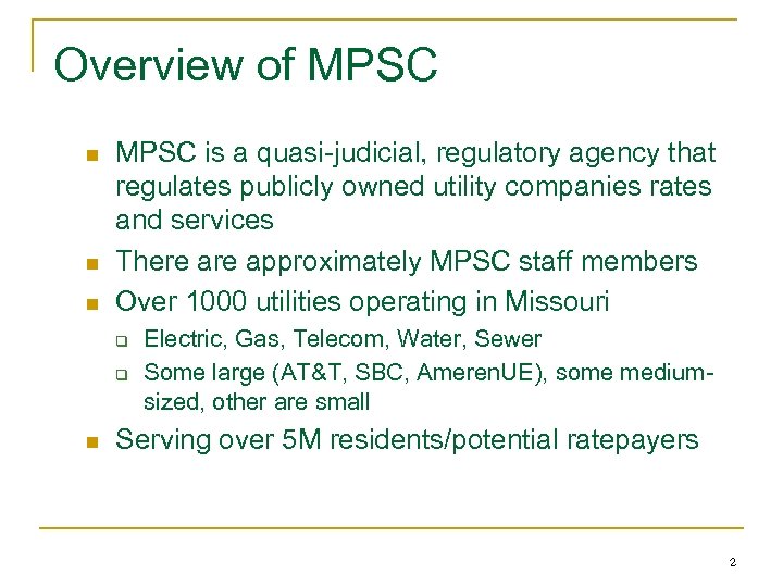 Overview of MPSC n n n MPSC is a quasi-judicial, regulatory agency that regulates