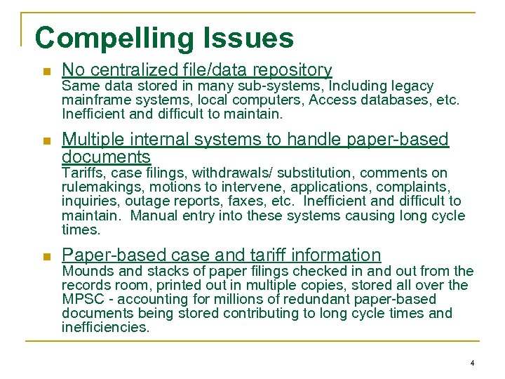 Compelling Issues n No centralized file/data repository n Multiple internal systems to handle paper-based