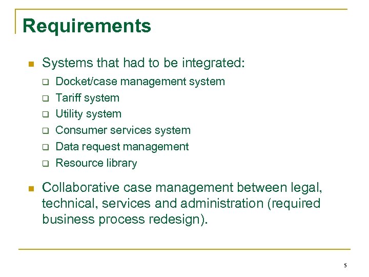 Requirements n Systems that had to be integrated: q q q n Docket/case management