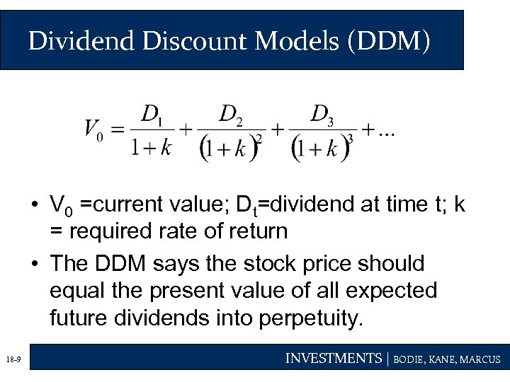 Dividend Discount Models (DDM) • V 0 =current value; Dt=dividend at time t; k