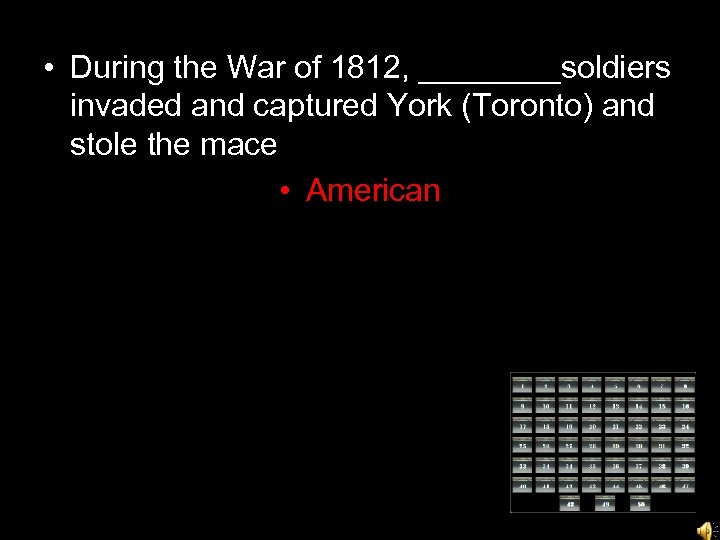  • During the War of 1812, ____soldiers invaded and captured York (Toronto) and