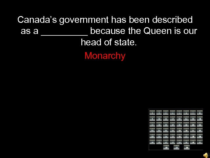 Canada’s government has been described as a _____ because the Queen is our head