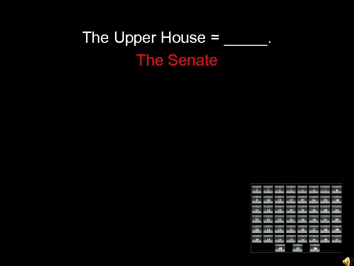 The Upper House = _____. The Senate 