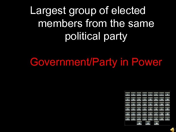 Largest group of elected members from the same political party Government/Party in Power 