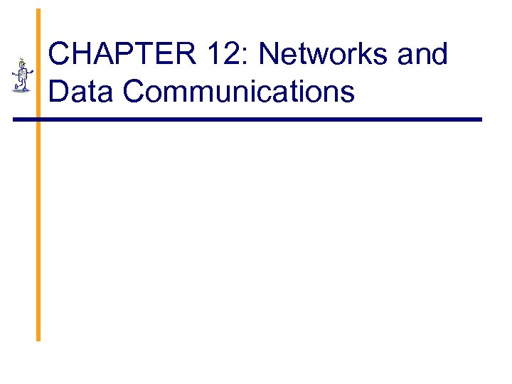 CHAPTER 12: Networks and Data Communications 