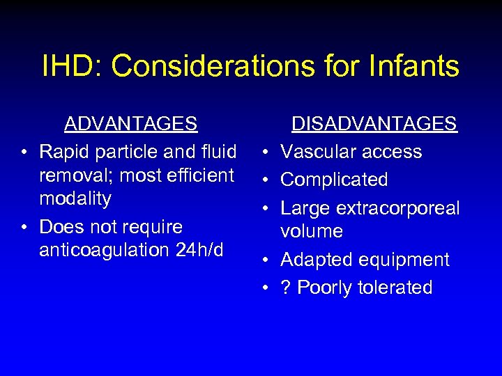 IHD: Considerations for Infants ADVANTAGES • Rapid particle and fluid removal; most efficient modality