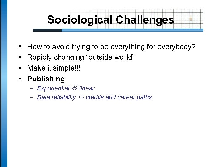 Sociological Challenges • • How to avoid trying to be everything for everybody? Rapidly