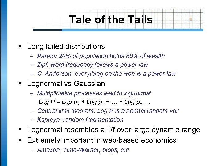 Tale of the Tails • Long tailed distributions – Pareto: 20% of population holds