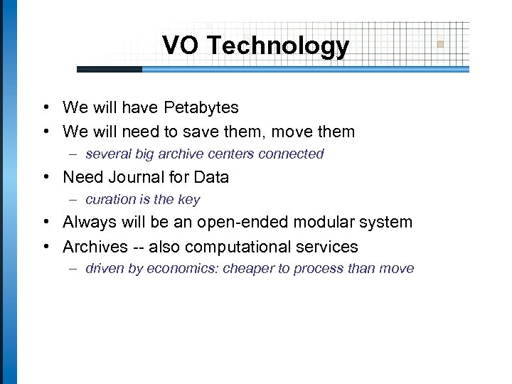 VO Technology • We will have Petabytes • We will need to save them,