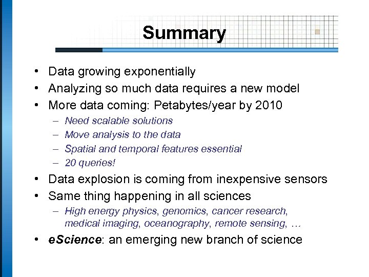 Summary • Data growing exponentially • Analyzing so much data requires a new model