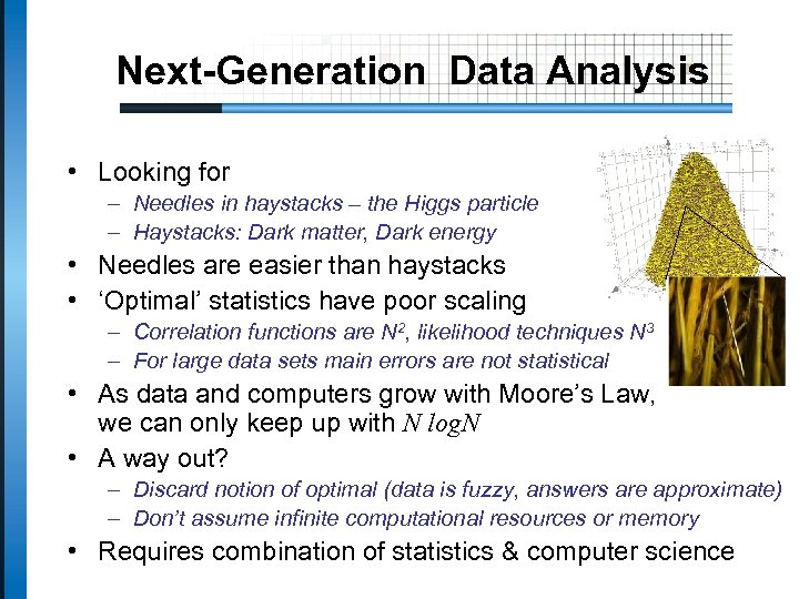 Next-Generation Data Analysis • Looking for – Needles in haystacks – the Higgs particle