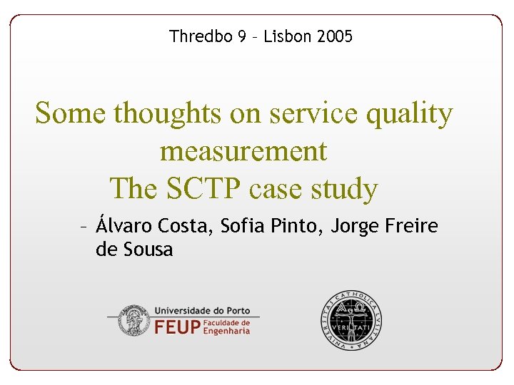 Thredbo 9 – Lisbon 2005 Some thoughts on service quality measurement The SCTP case