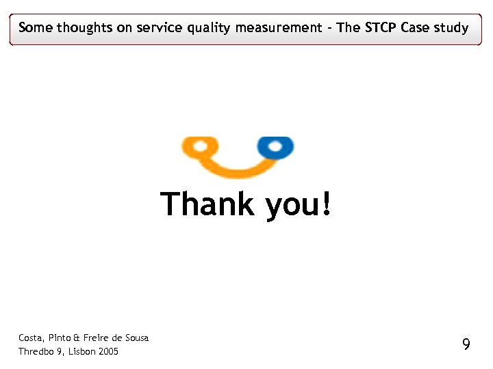 Some thoughts on service quality measurement – The STCP Case study Thank you! Costa,