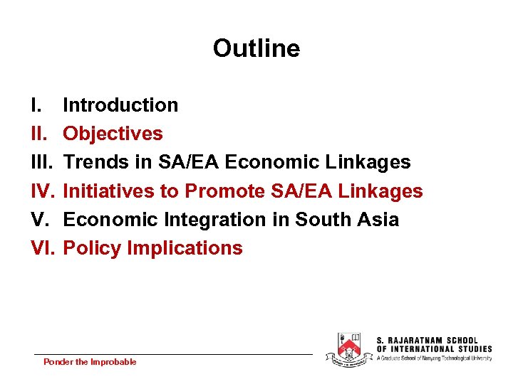 Outline I. III. IV. V. VI. Introduction Objectives Trends in SA/EA Economic Linkages Initiatives