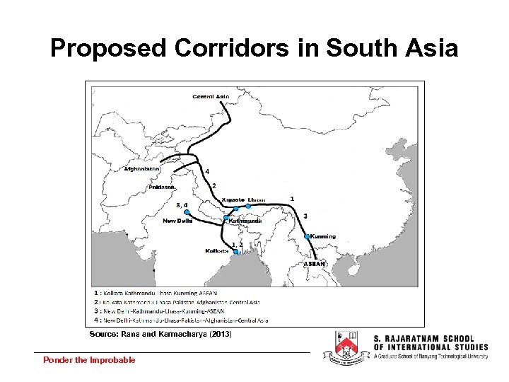 Proposed Corridors in South Asia Source: Rana and Karmacharya (2013) Ponder the Improbable 