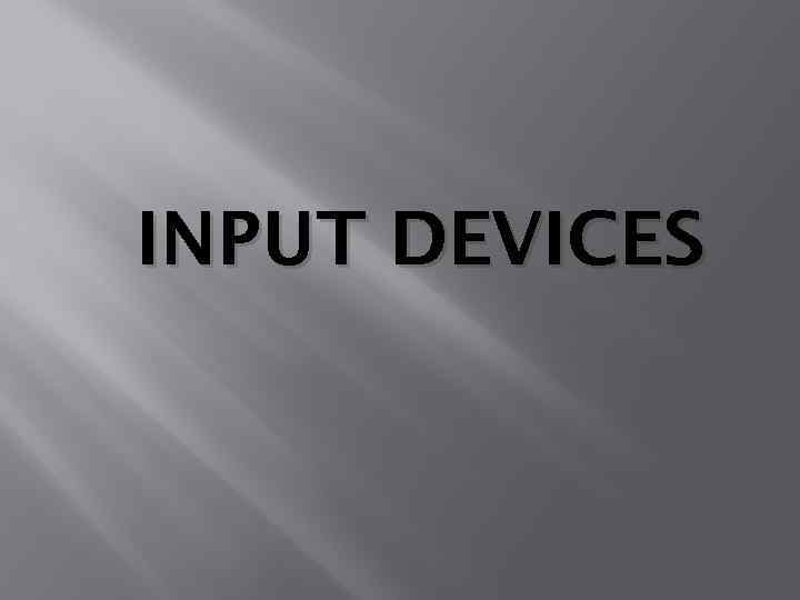 INPUT DEVICES 