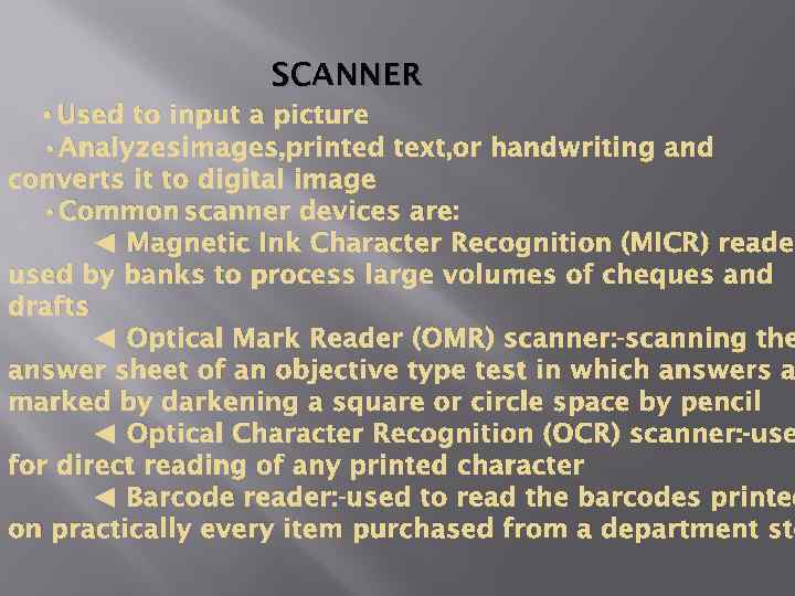 SCANNER • Used to input a picture • Analyzesimages, printed text, or handwriting and