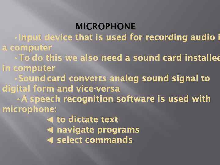 MICROPHONE • Input device that is used for recording audio i a computer •