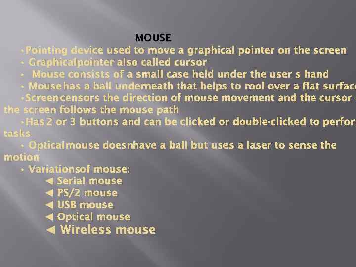 MOUSE • Pointing device used to move a graphical pointer on the screen •