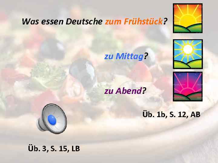 Was essen Deutsche zum Frühstück? zu Mittag? zu Abend? Üb. 1 b, S. 12,