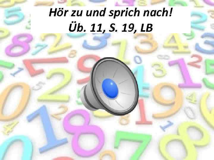 Hör zu und sprich nach! Üb. 11, S. 19, LB 