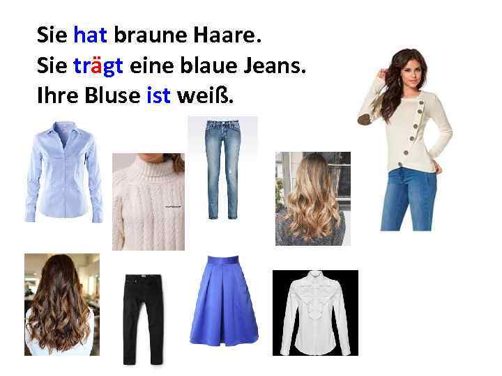 Sie hat braune Haare. Sie trägt eine blaue Jeans. Ihre Bluse ist weiß. 